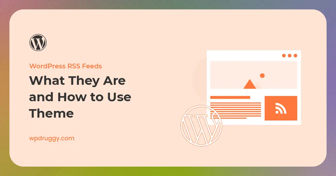 WordPress RSS Feeds: What They Are and How to Use Them
