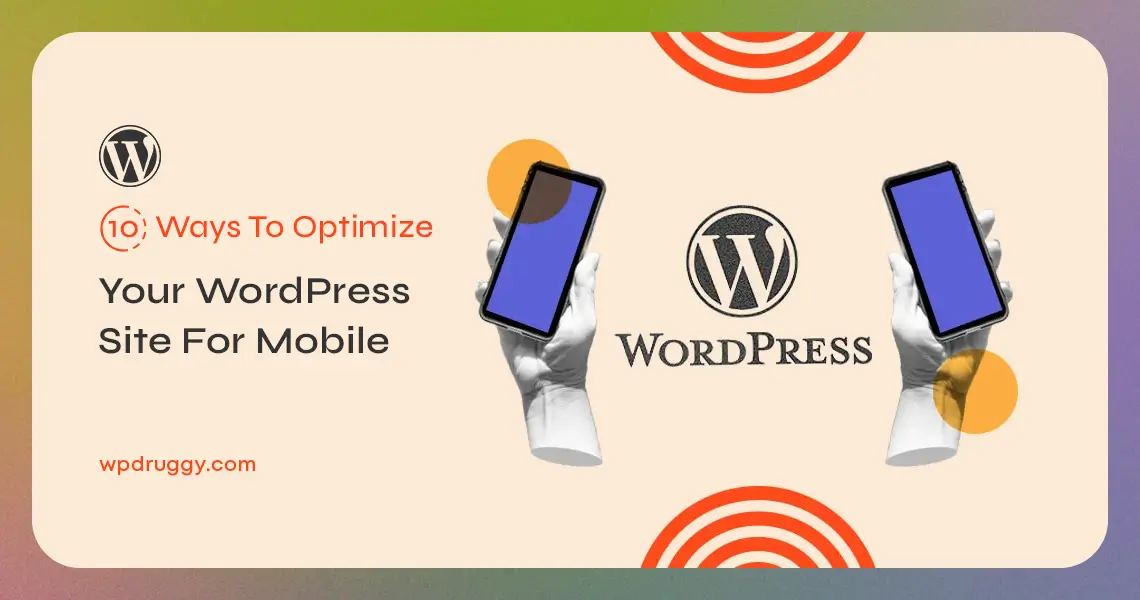 10 Ways to Optimize Your WordPress Site for Mobile